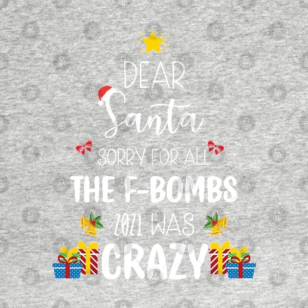 Dear Santa Sorry For All The F-Bombs 2021 was Crazy / Funny Dear Santa Christmas Tree Design Gift by WassilArt